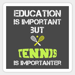 Tennis Mom Gifts: Education Is Important But Tennis Is Importanter Magnet